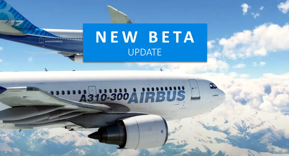 A new MSFS beta is out to address stability issues, CTD’s, and the Airbus A310