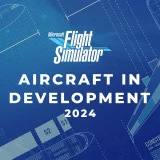 microsoft flight simulator aircraft in development 2024